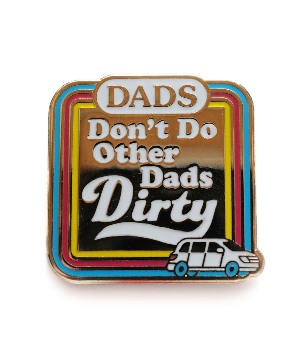 Dads Don't Do Other Dads Dirty Pin