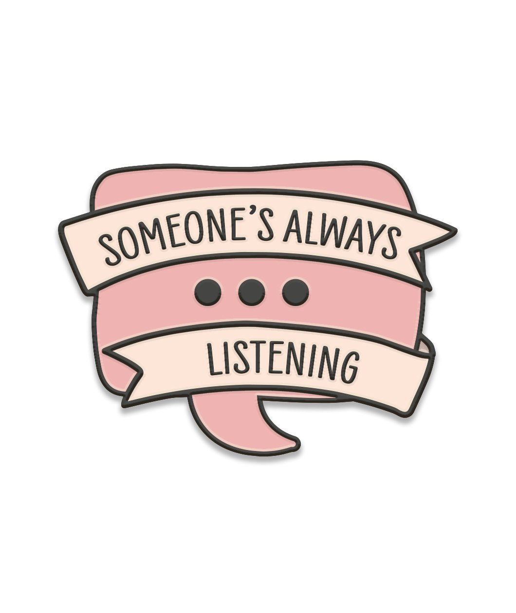 Someone's Always Listening Enamel Pin