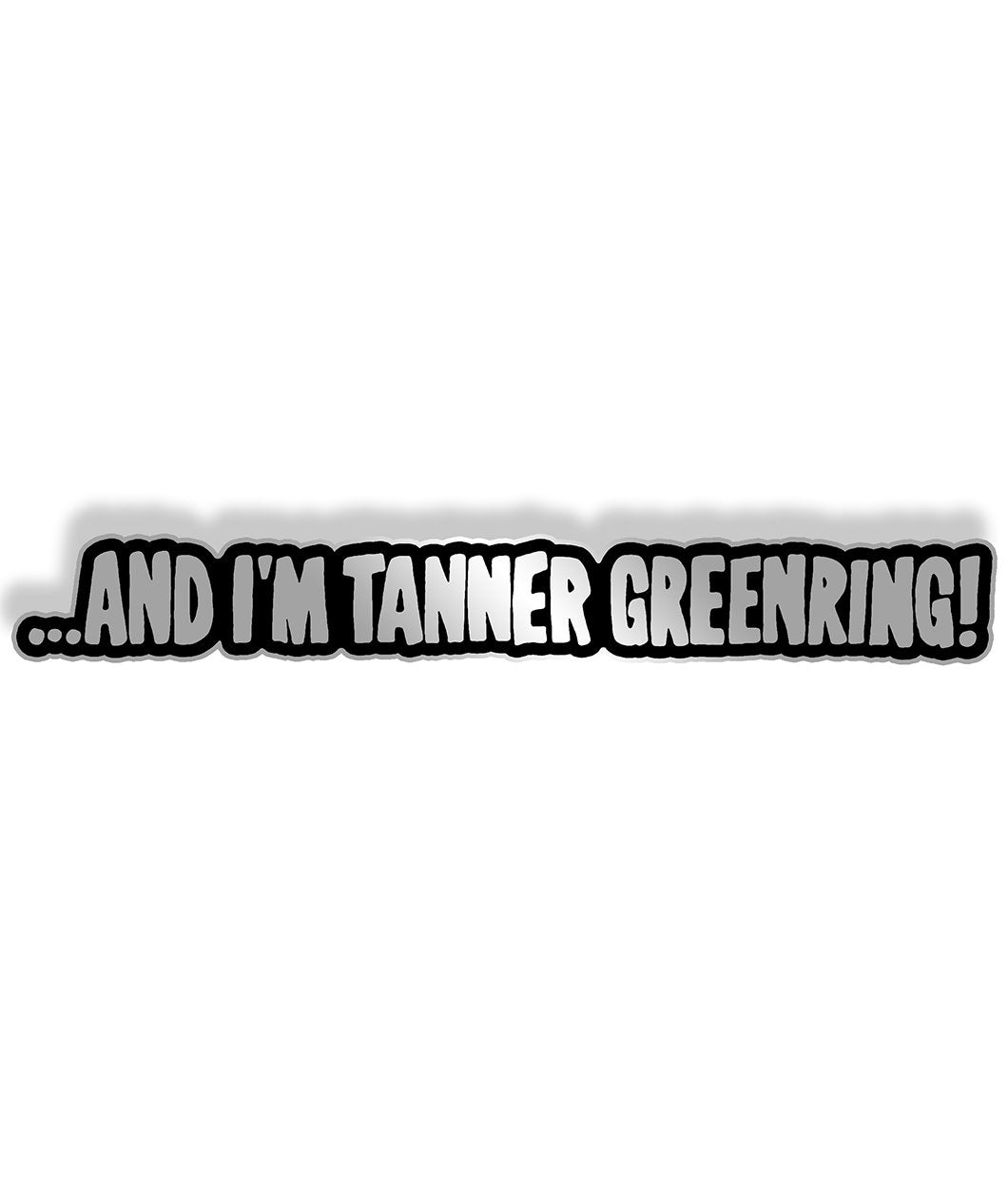 ...And I'm Tanner Greenring! Enamel Pin
