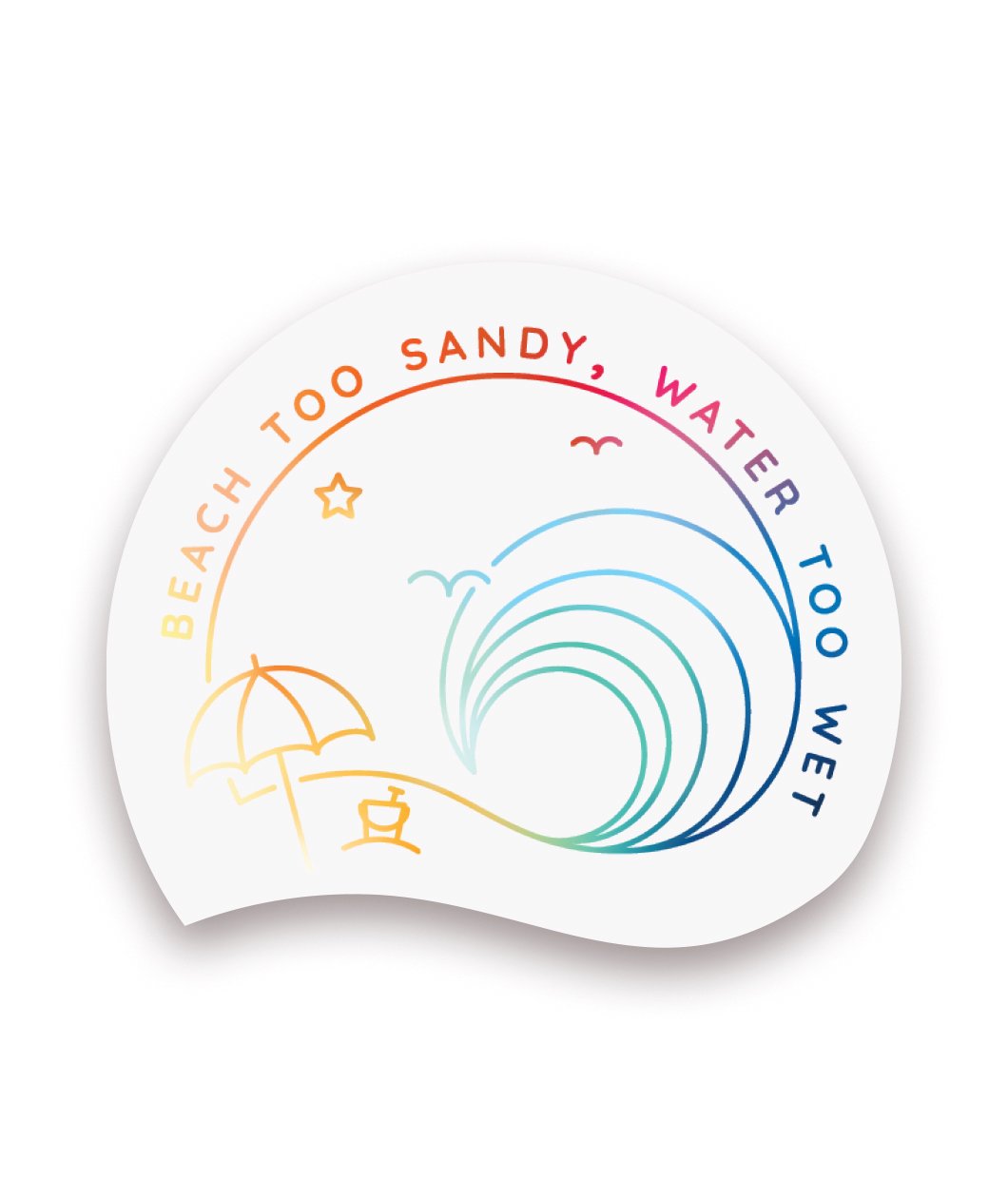 Beach Too Sandy, Water Too Wet Logo Decal