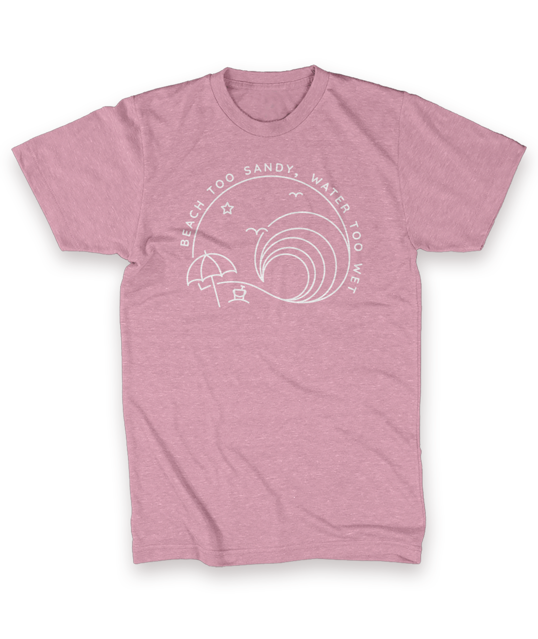 Beach Too Sandy, Water Too Wet Logo Shirt