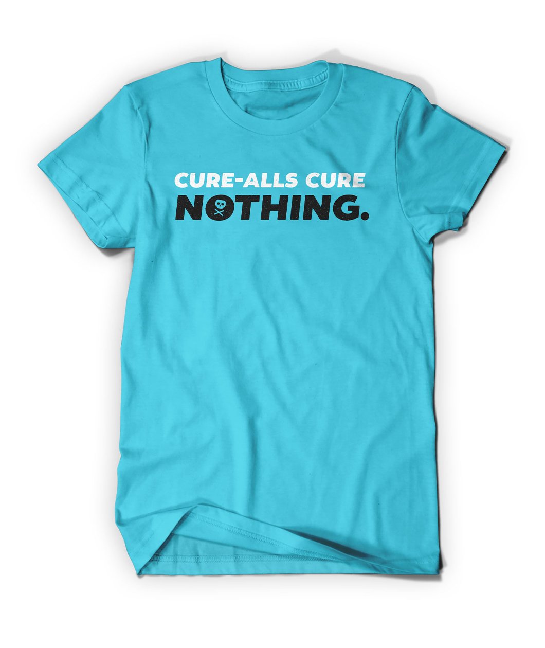 Cure Alls Cure Nothing Shirt
