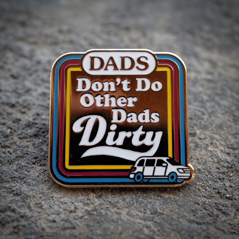 Dads Don't Do Other Dads Dirty Pin