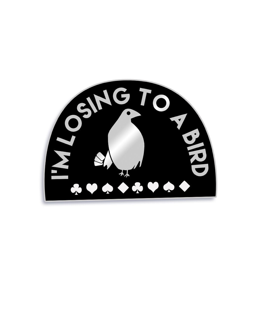 I'm Losing To A Bird Enamel Pin - Patreon Price!