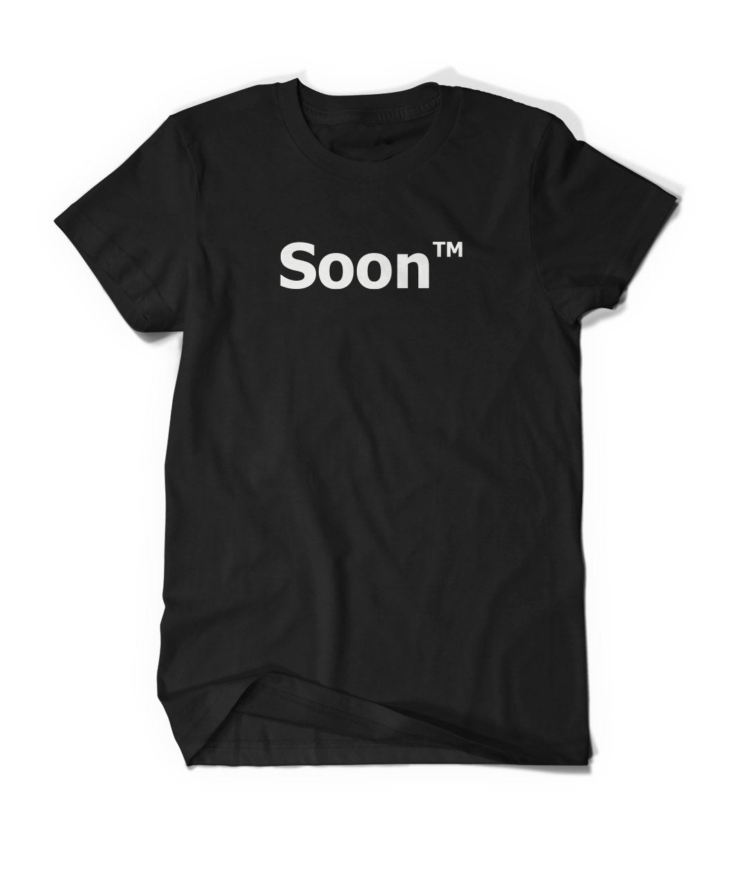 Soon™ Shirt - (Unisex + Curved Cuts)