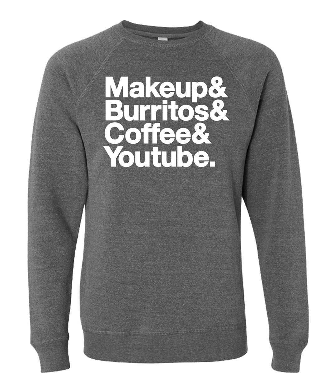 Makeup & Burritos & Coffee & YouTube Crewneck