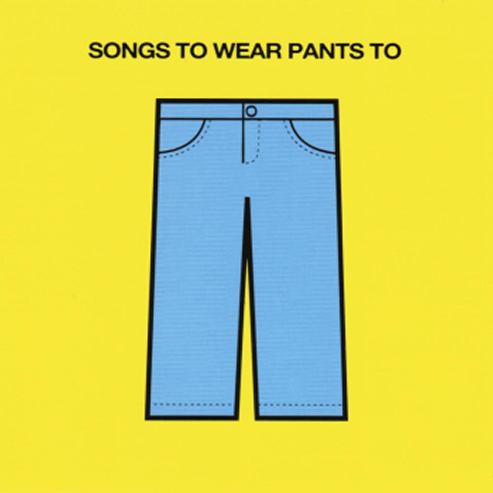 Songs To Wear Pants To