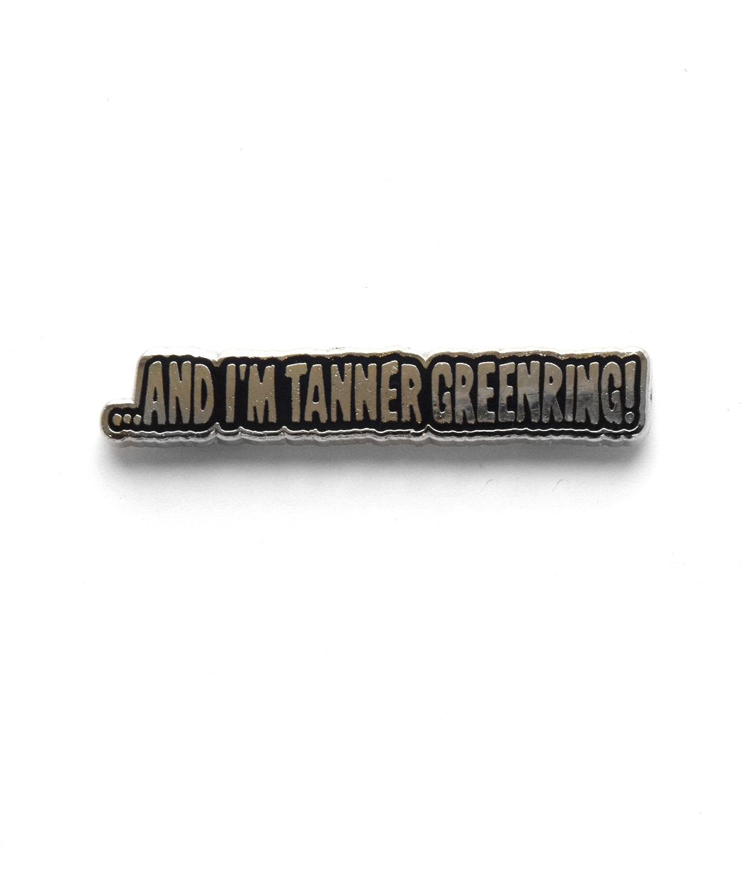 ...And I'm Tanner Greenring! Enamel Pin