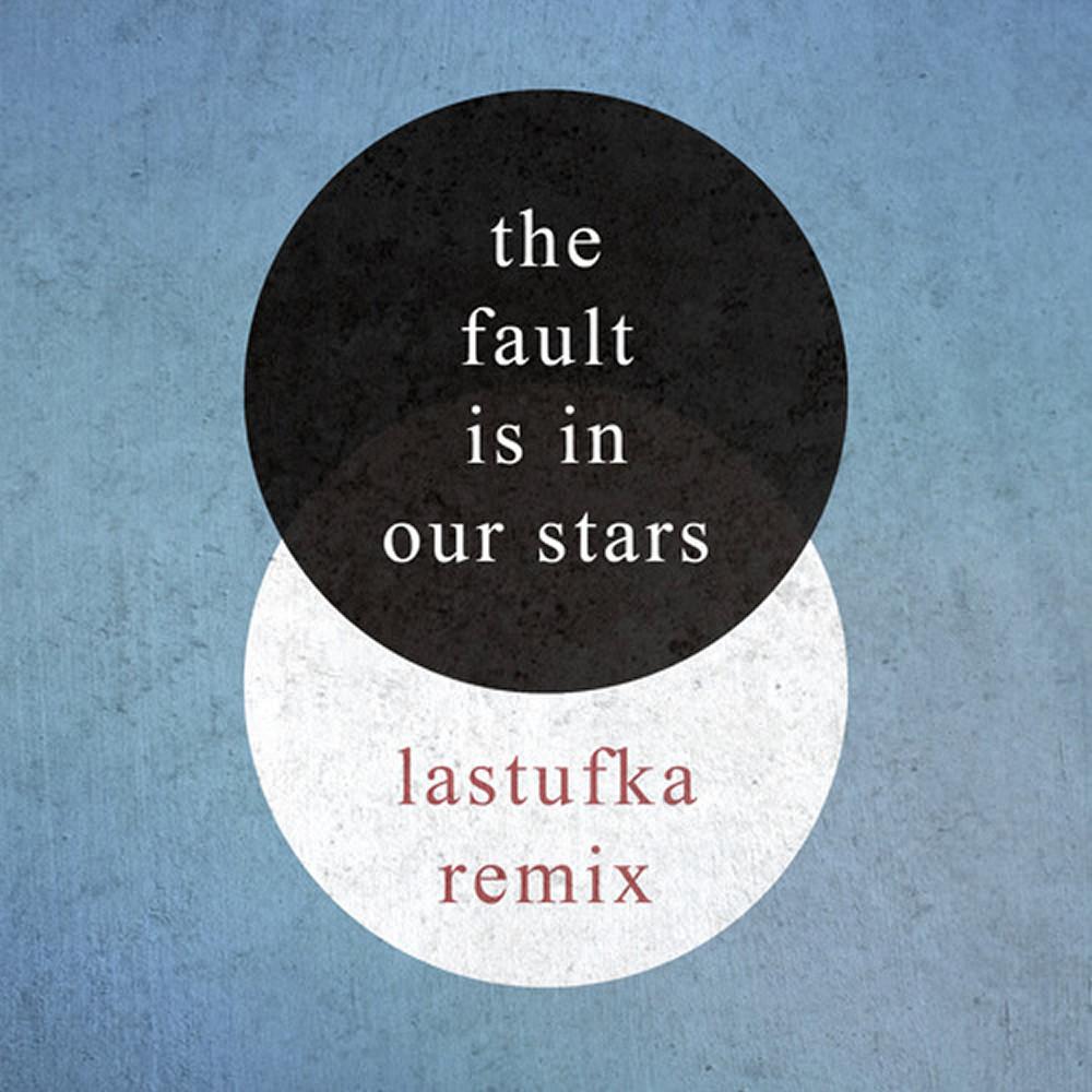 The Fault Is In Our Stars [Lastufka Remix]